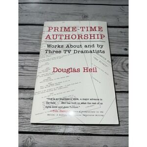PRIME TIME AUTHORSHIP: WORKS ABOUT AND BY THREE TV By Douglas Heil